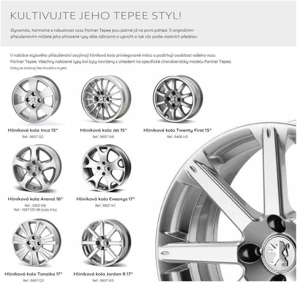 V nabídce stylového příslušenství zaujímají hliníková kola privilegované místo a podtrhují osobitost vašeho vozu Partner Tepee.