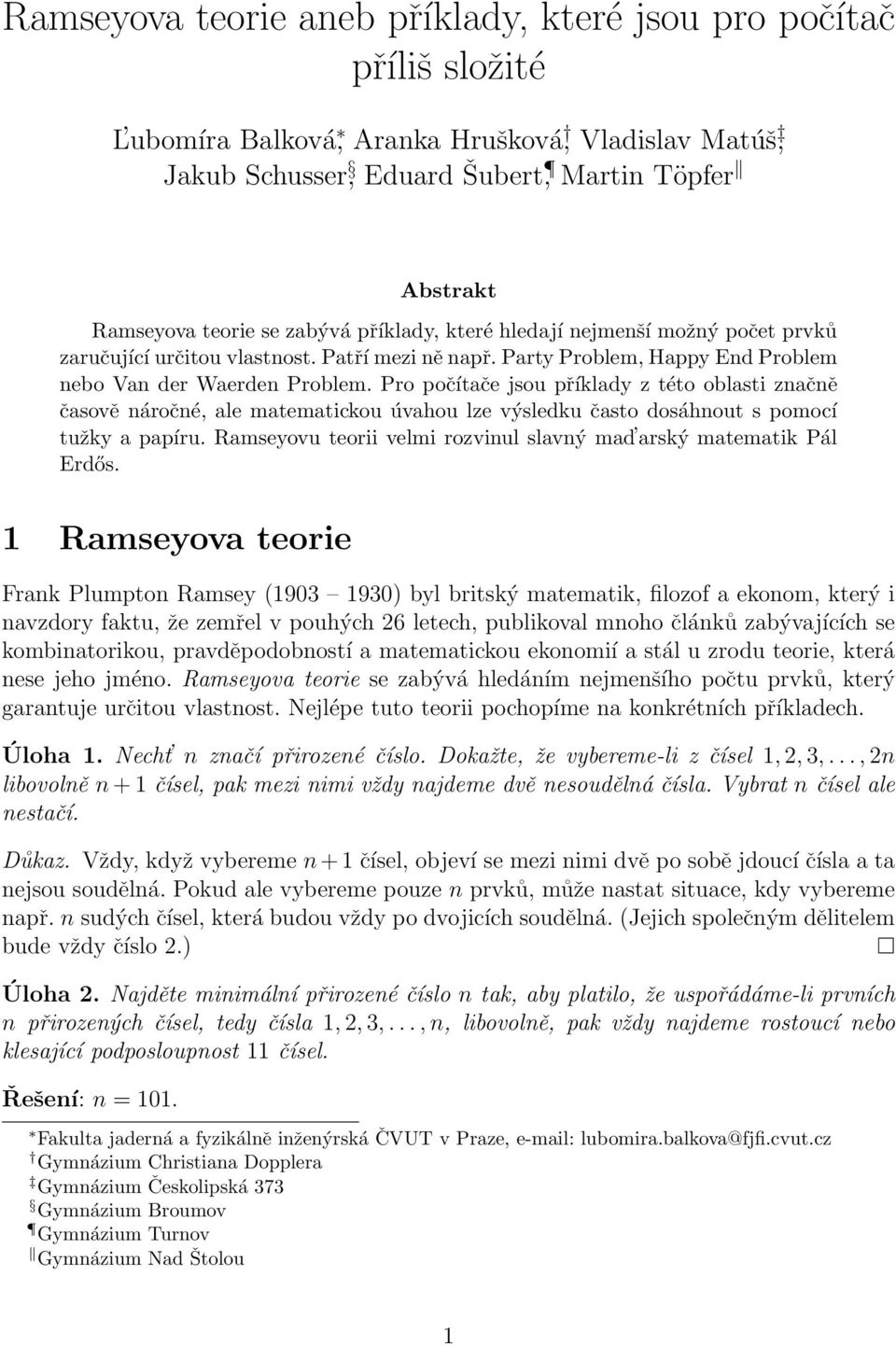 Pro počítače jsou příklady z této oblasti značně časově náročné, ale matematickou úvahou lze výsledku často dosáhnout s pomocí tužky a papíru.