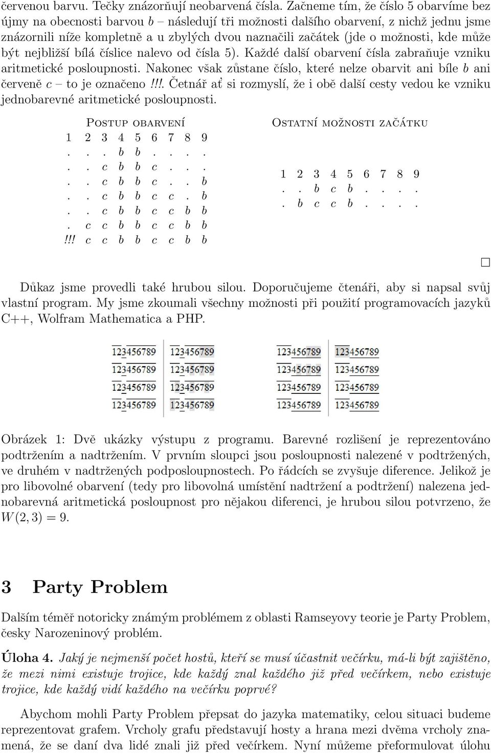 možnosti, kde může být nejbližší bílá číslice nalevo od čísla 5). Každé další obarvení čísla zabraňuje vzniku aritmetické posloupnosti.