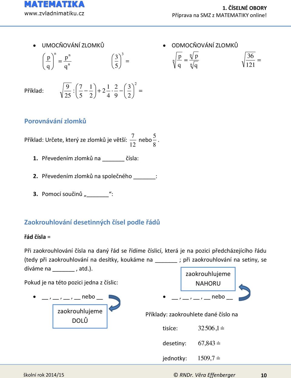 . Převedeím zlomků čísl: 2. Převedeím zlomků společého : 3.