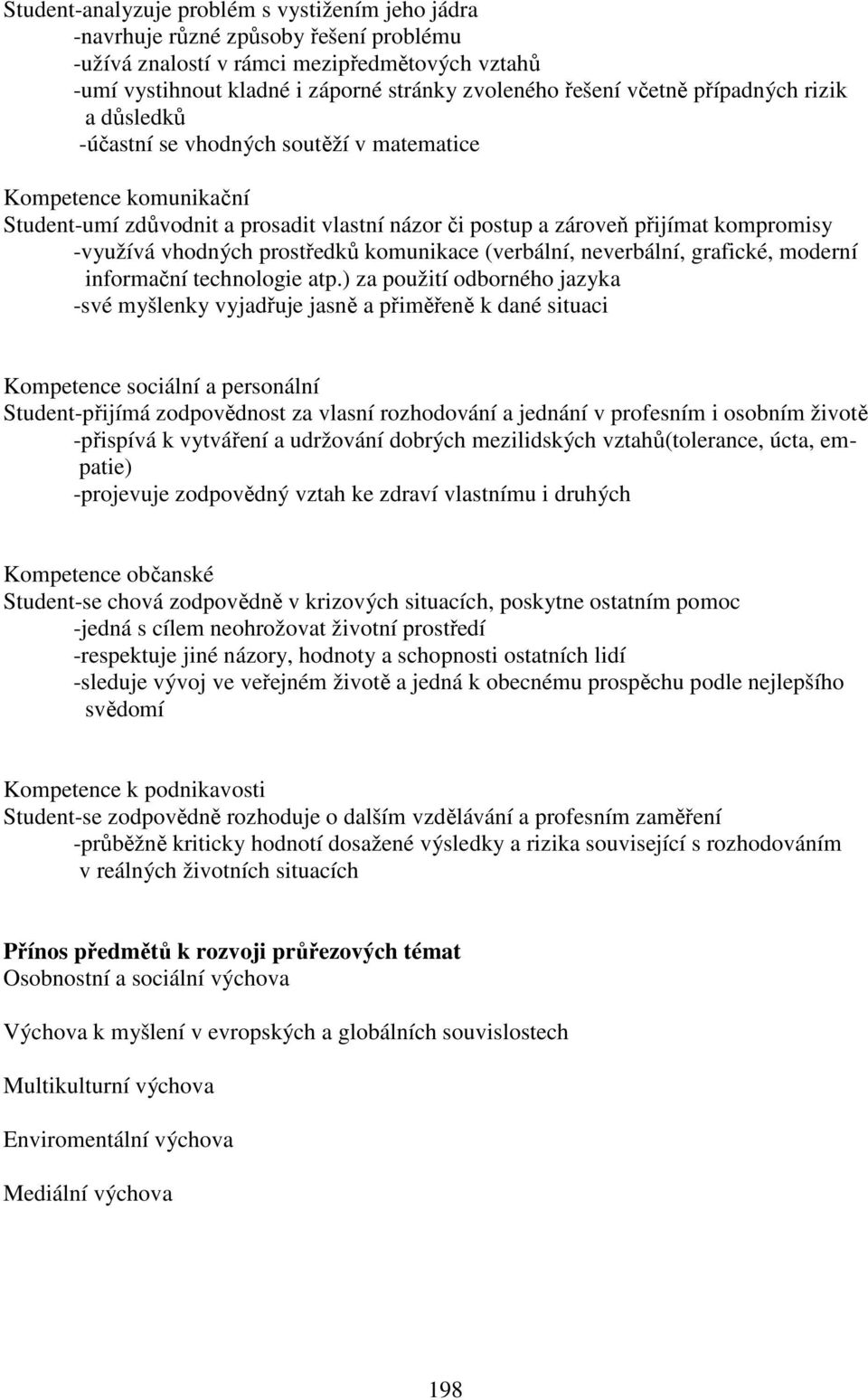 vhodných prostředků komunikace (verbální, neverbální, grafické, moderní informační technologie atp.