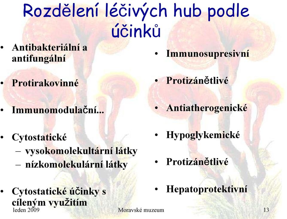 .. účinků Immunosupresivní Protizánětlivé Antiatherogenické Cytostatické