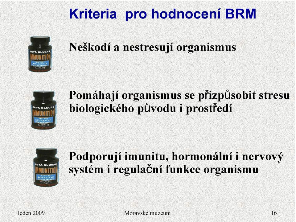 původu i prostředí Podporují imunitu, hormonální i nervový