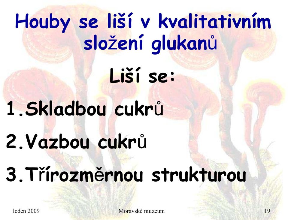 Skladbou cukrů 2.Vazbou cukrů 3.