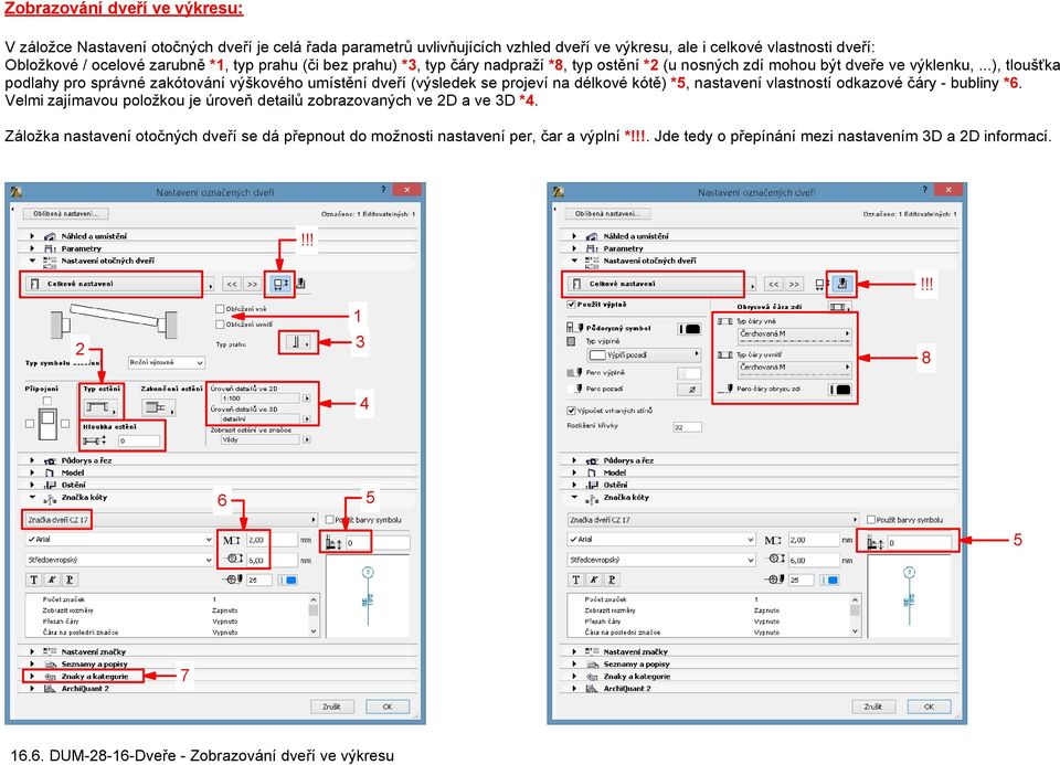 ..), tloušťka podlahy pro správné zakótování výškového umístění dveří (výsledek se projeví na délkové kótě) *, nastavení vlastností odkazové čáry - bubliny *6.