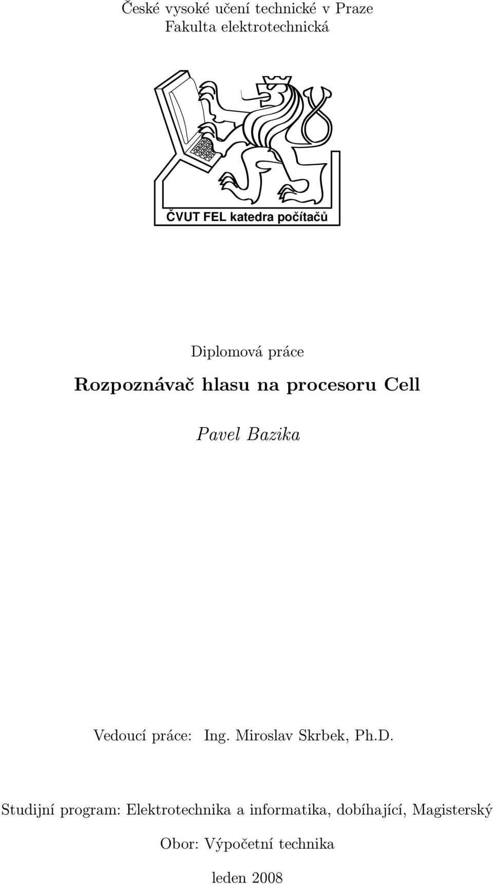 Bazika Vedoucí práce: Ing. Miroslav Skrbek, Ph.D.