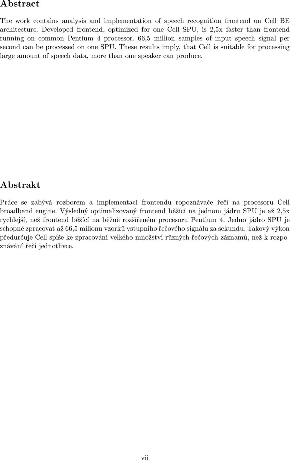 These results imply, that Cell is suitable for processing large amount of speech data, more than one speaker can produce.