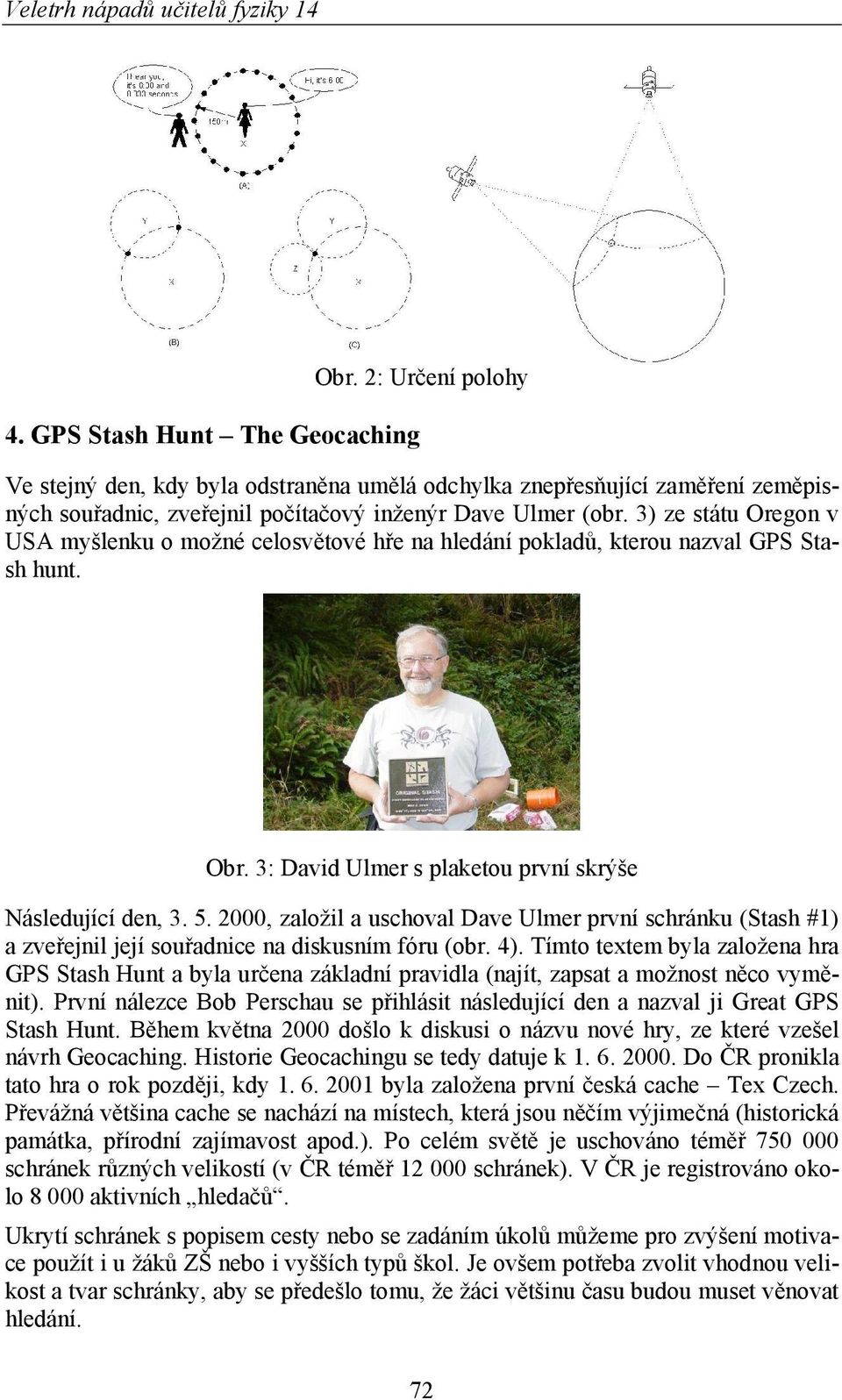 2000, založil a uschoval Dave Ulmer první schránku (Stash #1) a zveřejnil její souřadnice na diskusním fóru (obr. 4).