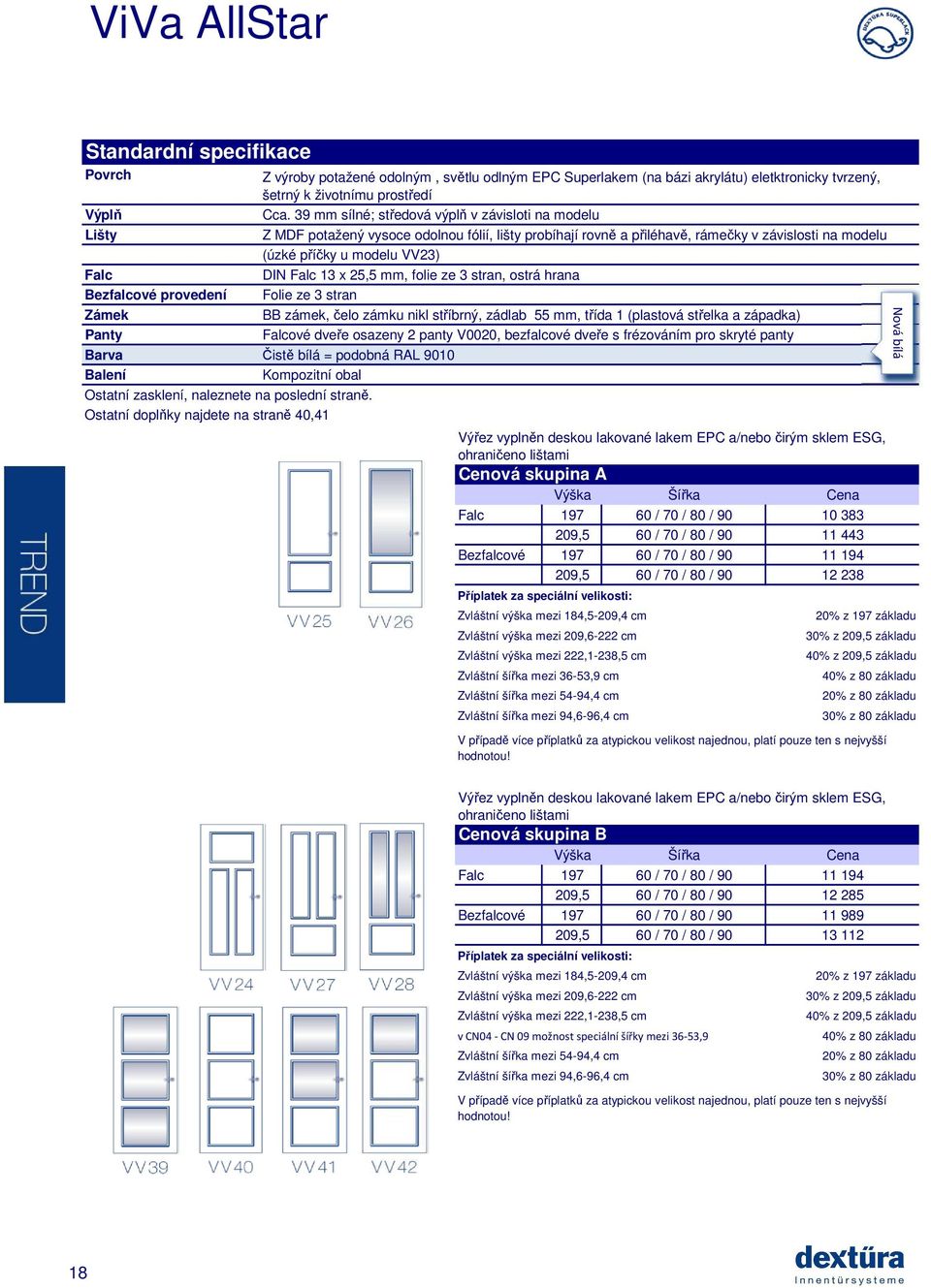 39 mm sílné; středová výplň v závisloti na modelu Z MDF potažený vysoce odolnou fólií, lišty probíhají rovně a přiléhavě, rámečky v závislosti na modelu (úzké příčky u modelu VV23) DIN Falc 13 x 25,5