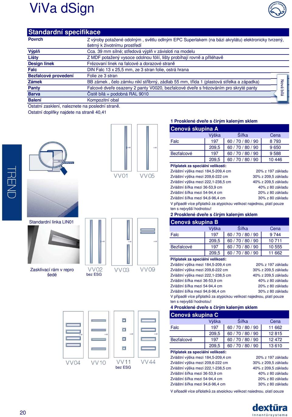 13 x 25,5 mm, ze 3 stran folie, ostrá hrana Bezfalcové provedení Folie ze 3 stran Zámek BB zámek, čelo zámku nikl stříbrný, zádlab 55 mm, třída 1 (plastová střelka a západka) Panty Falcové dveře