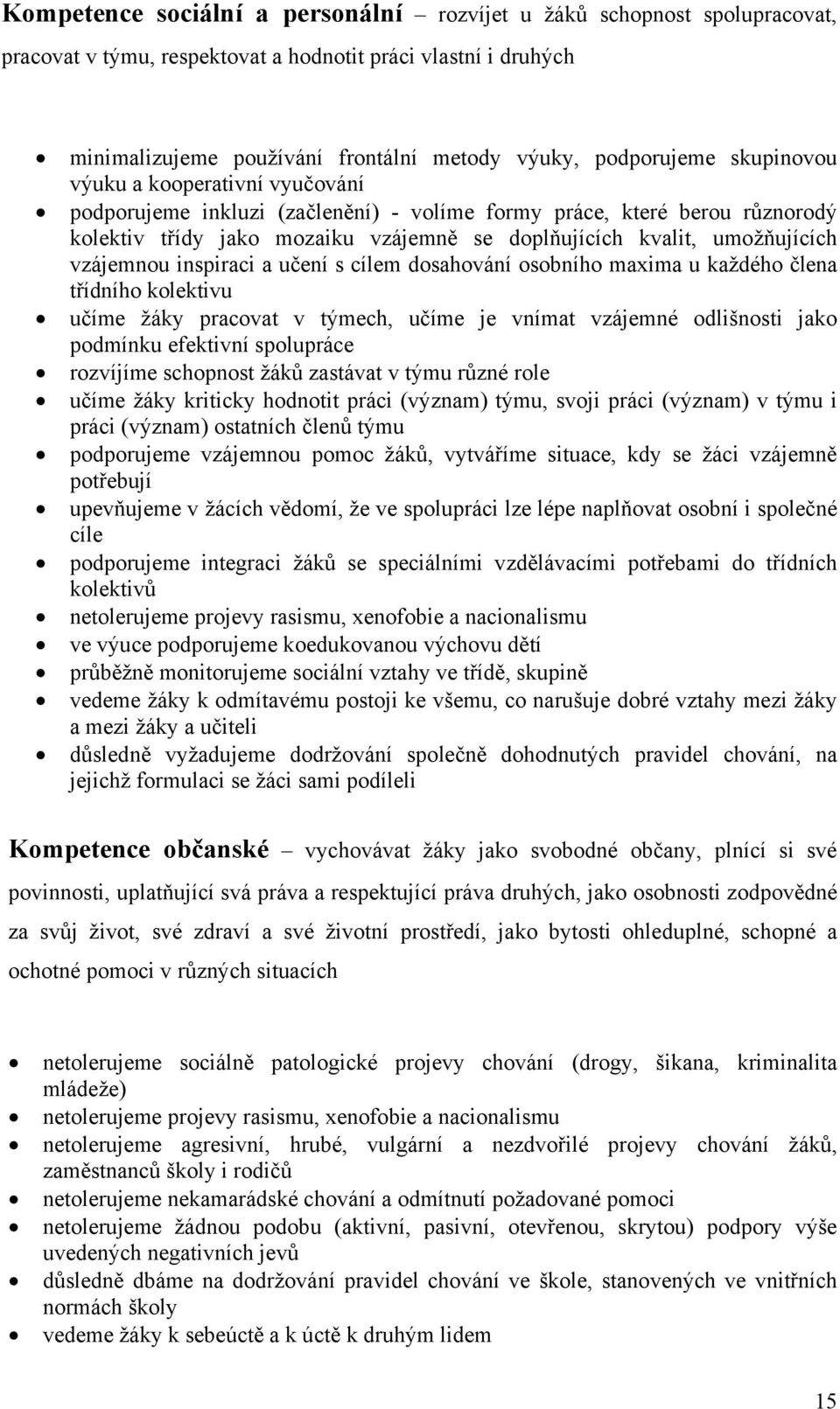 vzájemnou inspiraci a učení s cílem dosahování osobního maxima u každého člena třídního kolektivu učíme žáky pracovat v týmech, učíme je vnímat vzájemné odlišnosti jako podmínku efektivní spolupráce