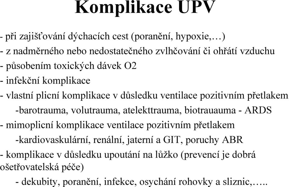 volutrauma, atelekttrauma, biotrauauma - ARDS - mimoplicní komplikace ventilace pozitivním přetlakem -kardiovaskulární, renální, jaterní a