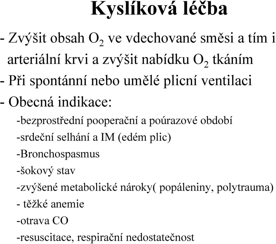 poúrazové období -srdeční selhání a IM (edém plic) -Bronchospasmus -šokový stav -zvýšené