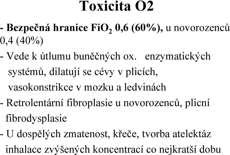 enzymatických systémů, dilatují se cévy v plicích, vasokonstrikce v mozku a ledvinách -