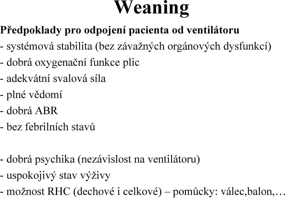 síla -plné vědomí -dobrá ABR - bez febrilních stavů - dobrá psychika (nezávislost na