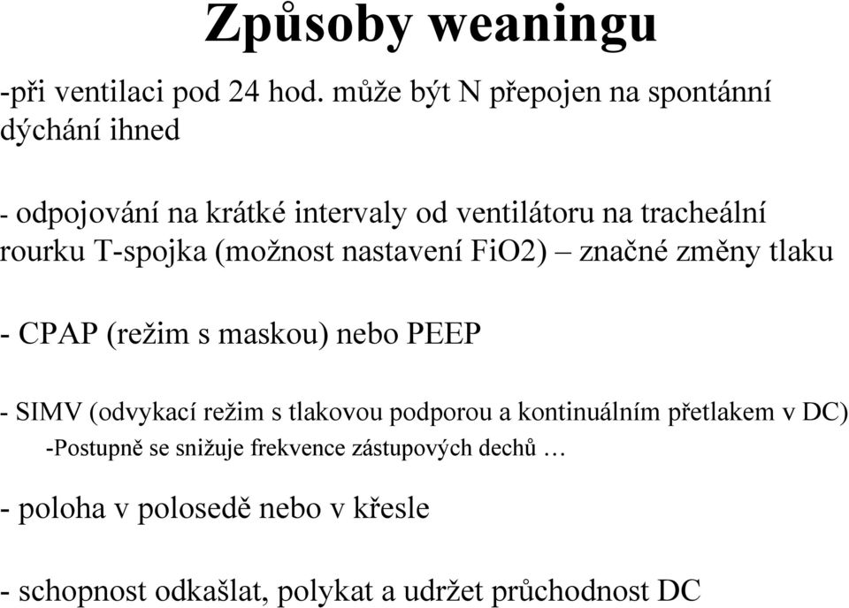 rourku T-spojka (možnost nastavení FiO2) značné změny tlaku - CPAP (režim s maskou) nebo PEEP - SIMV (odvykací