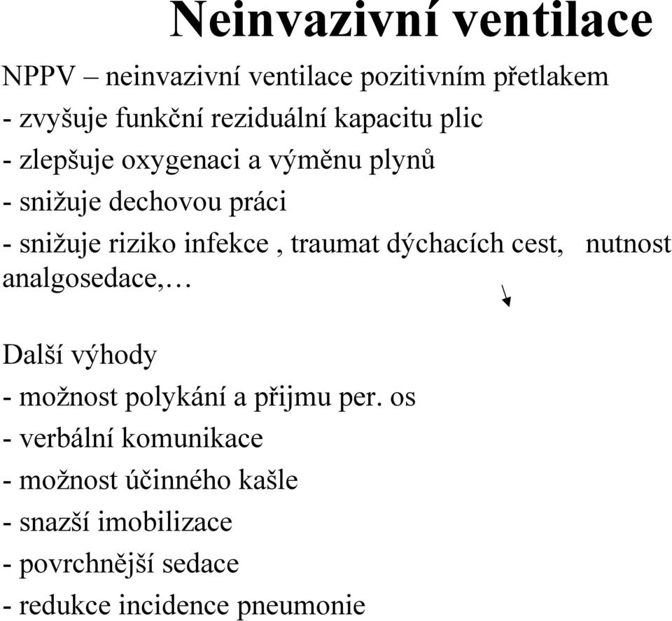 traumat dýchacích cest, nutnost analgosedace, Další výhody - možnost polykání a přijmu per.