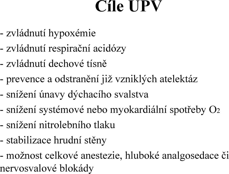 snížení systémové nebo myokardiální spotřeby O2 - snížení nitrolebního tlaku -