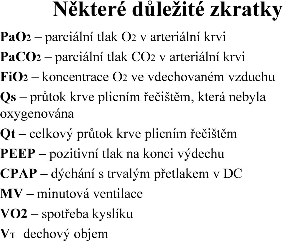 která nebyla oxygenována Qt celkový průtok krve plicním řečištěm PEEP pozitivní tlak na konci