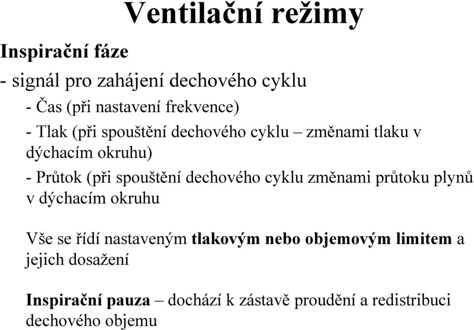 spouštění dechového cyklu změnami průtoku plynů v dýchacím okruhu Vše se řídí nastaveným tlakovým