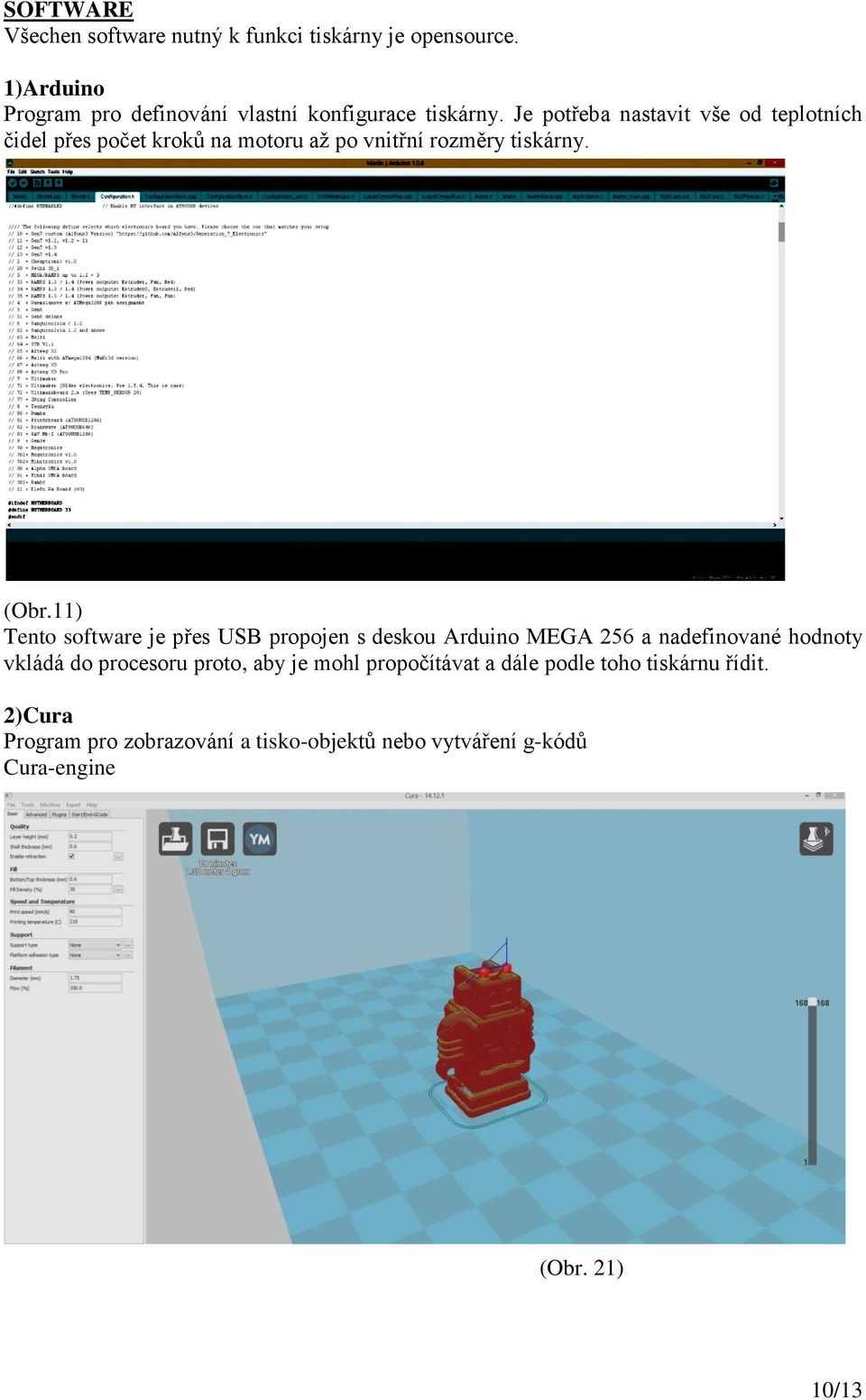 11) Tento software je přes USB propojen s deskou Arduino MEGA 256 a nadefinované hodnoty vkládá do procesoru proto, aby je