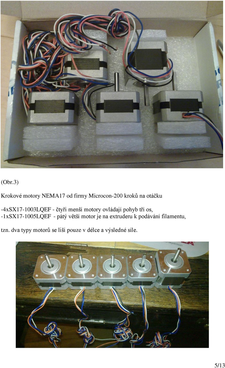 os, -1xSX17-1005LQEF - pátý větší motor je na extruderu k podávání