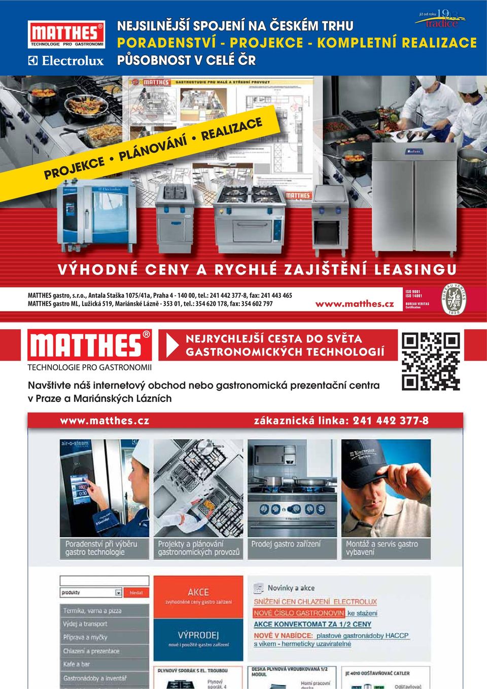 : 241 442 377-8, fax: 241 443 465 MATTHES gastro ML, Lužická 519, Mariánské Lázně - 353 01, tel.: 354 620 178, fax: 354 602 797 www.