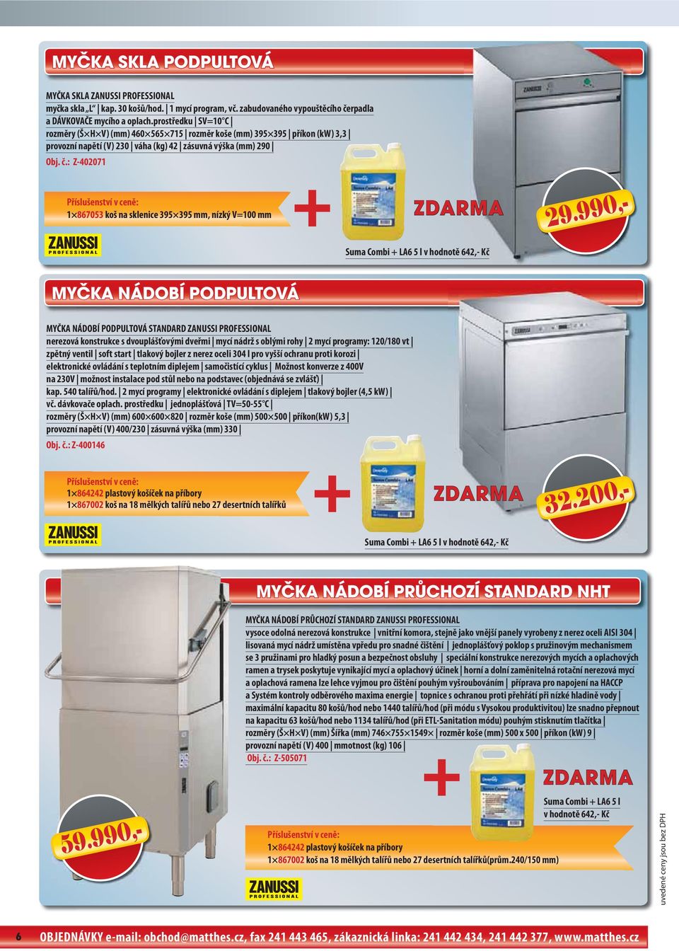 : Z-402071 Příslušenství v ceně: 1 867053 koš na sklenice 395 395 mm, nízký V=100 mm + ZDARMA 29.