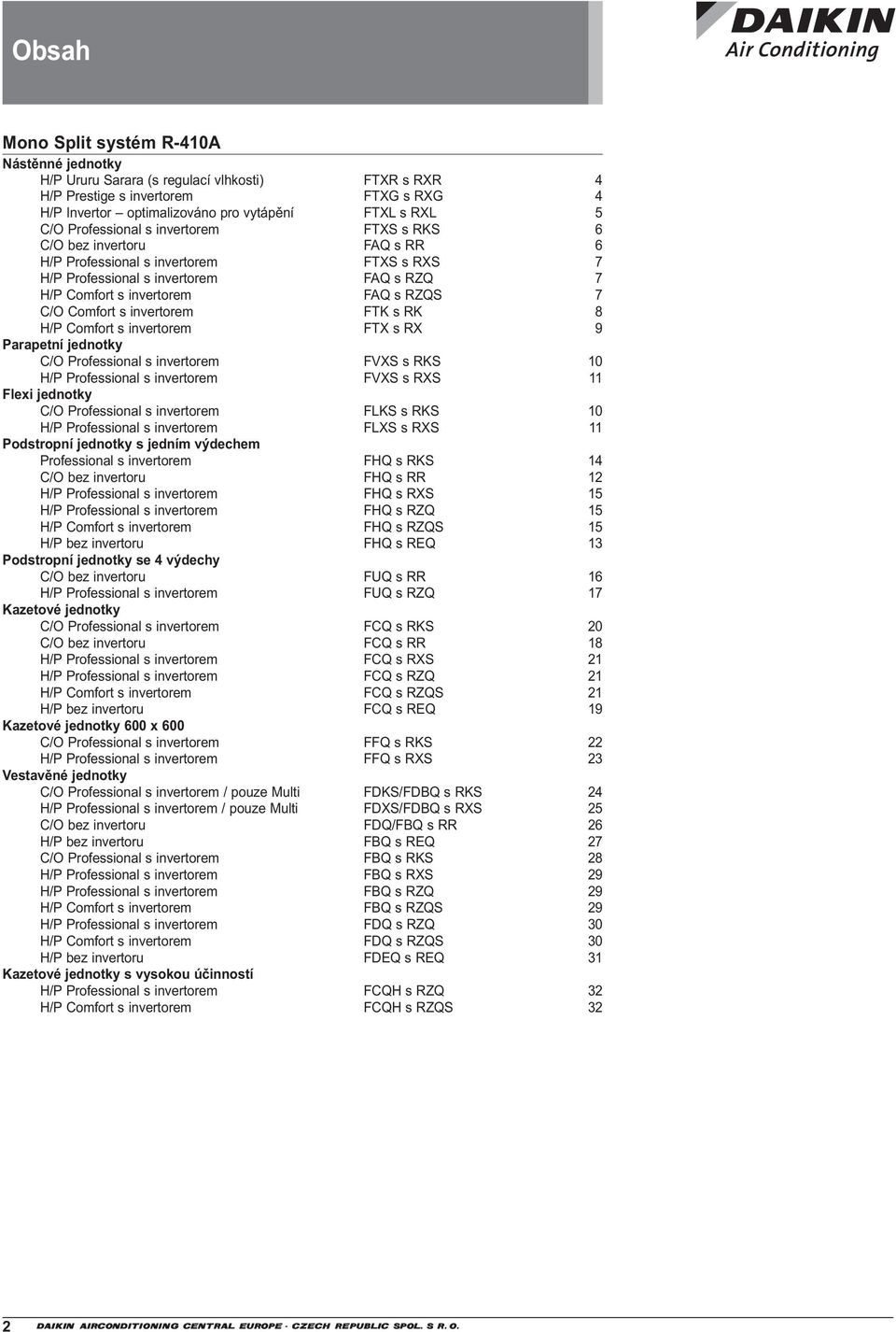 invertorem FTK s RK 8 H/P Comfort s invertorem FTX s RX 9 Parapetní jednotky C/O Professional s invertorem FVXS s RKS 10 H/P Professional s invertorem FVXS s RXS 11 Flexi jednotky C/O Professional s