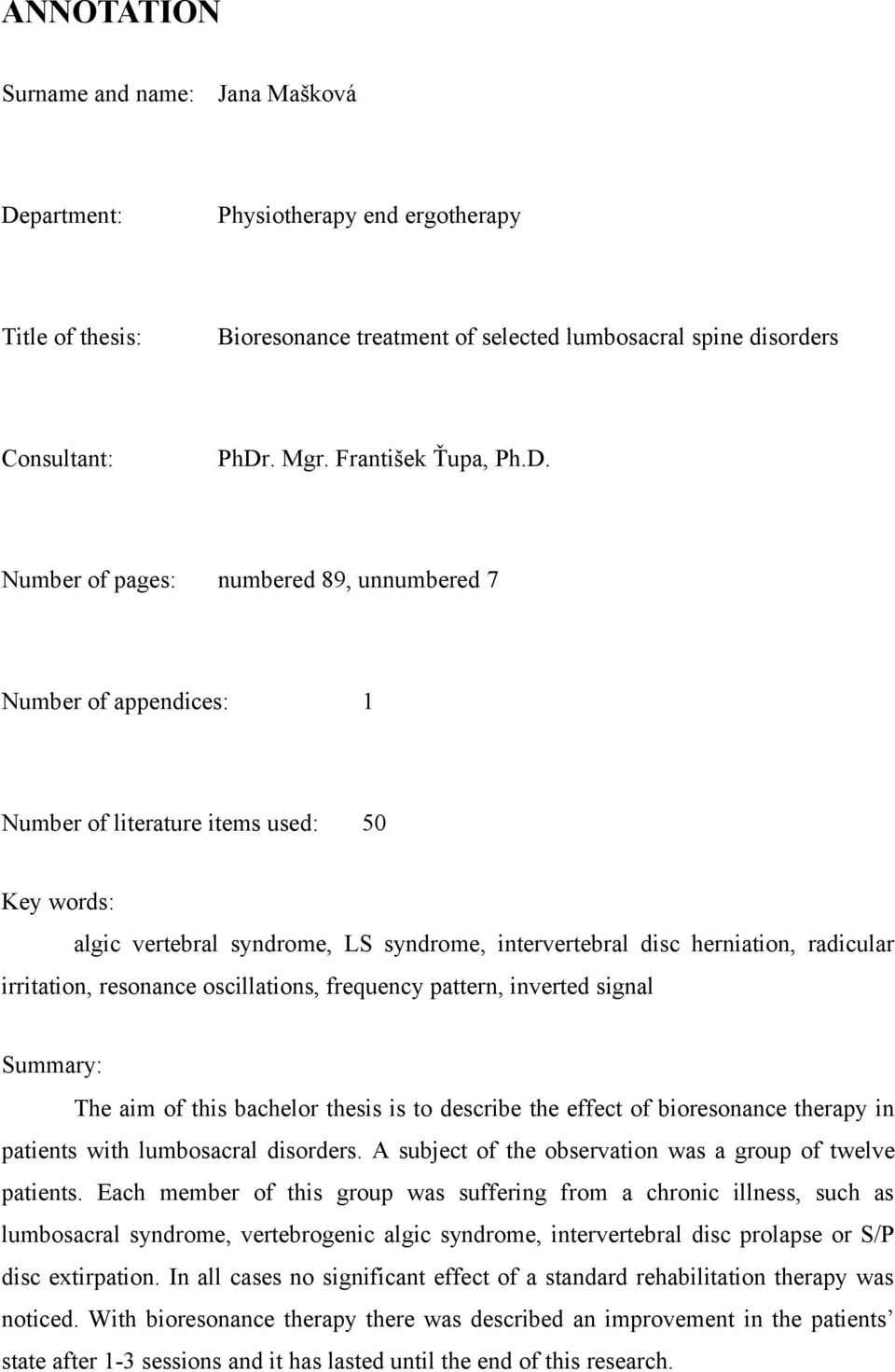 Number of pages: numbered 89, unnumbered 7 Number of appendices: 1 Number of literature items used: 50 Key words: algic vertebral syndrome, LS syndrome, intervertebral disc herniation, radicular