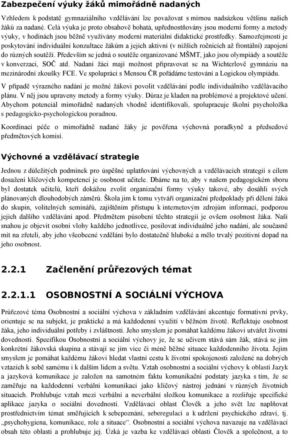 Samozřejmostí je poskytování individuální konzultace žákům a jejich aktivní (v nižších ročnících až frontální) zapojení do různých soutěží.