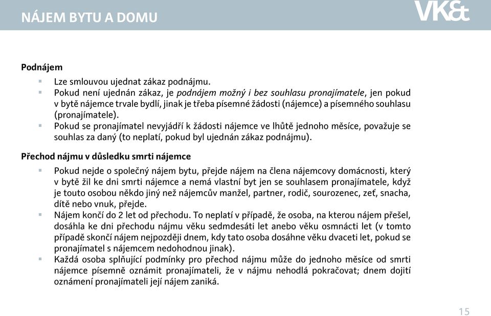 Pokud se pronajímatel nevyjádří k žádosti nájemce ve lhůtě jednoho měsíce, považuje se souhlas za daný (to neplatí, pokud byl ujednán zákaz podnájmu).