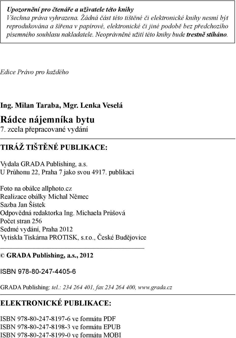 Neoprávněné užití této knihy bude trestně stíháno. Edice Právo pro každého Ing. Milan Taraba, Mgr. Lenka Veselá Rádce nájemníka bytu 7.