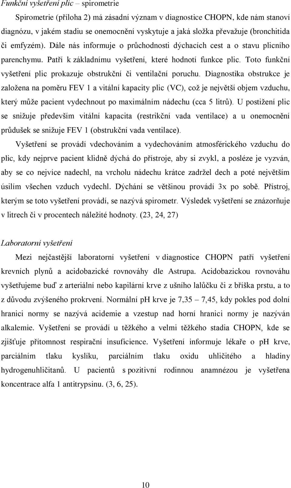 Toto funkční vyšetření plic prokazuje obstrukční či ventilační poruchu.