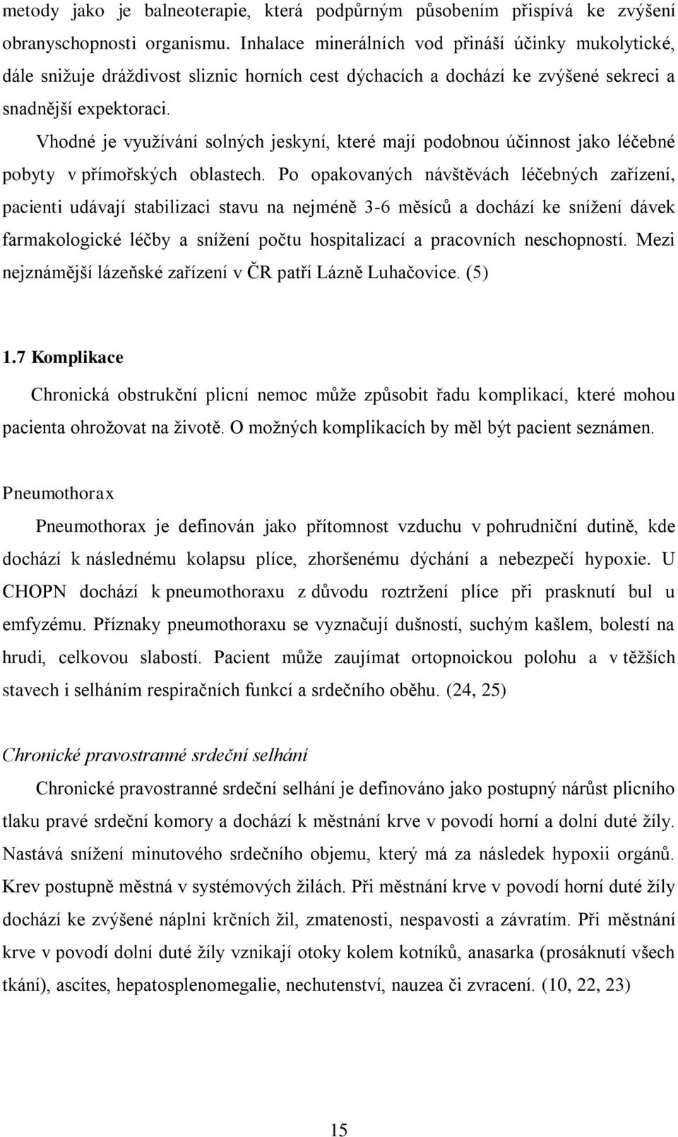 Vhodné je využívání solných jeskyní, které mají podobnou účinnost jako léčebné pobyty v přímořských oblastech.