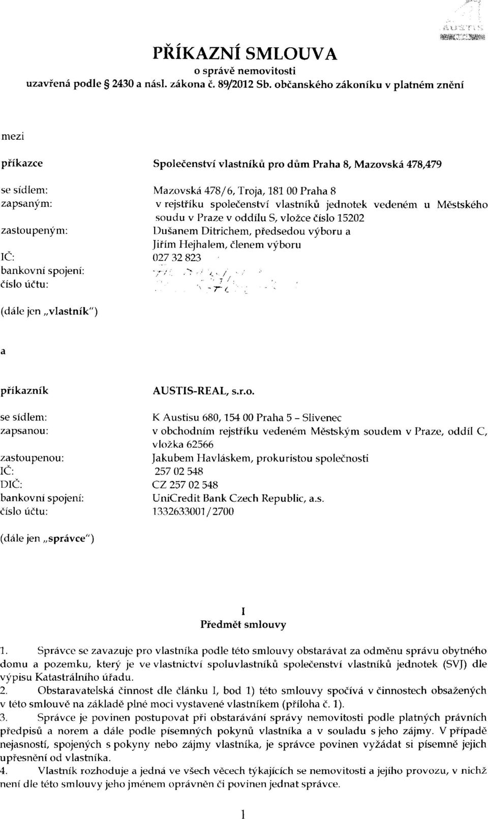 vlastnikri jednotek veden6m u Mdstsk6ho soudu v Praze v oddilu S, vlozce iislo 15202 zastoupenim: Duianem Ditrichem, piedsedou vyboru a Jiiim Hejhalem, ilenem vyboru IC: 027 32 823 bankovni spojeni: