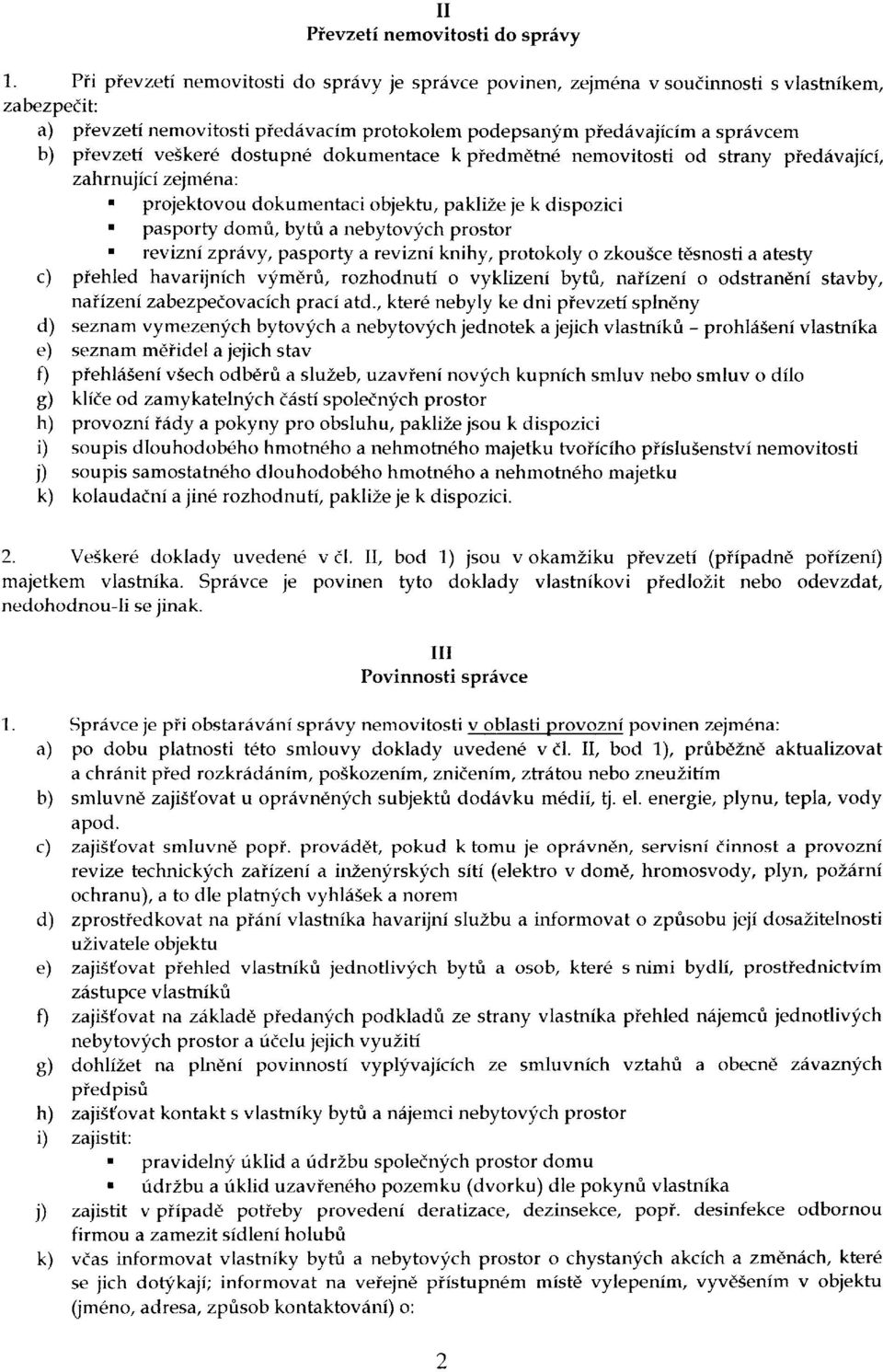 veiker6 dostupn6 dokumentace k piedmdtn6 nemovitosti od strany pieddvajici, zahrnujici zejm6na: projektovou dokumentaci objektu, paklize je k dispozici.