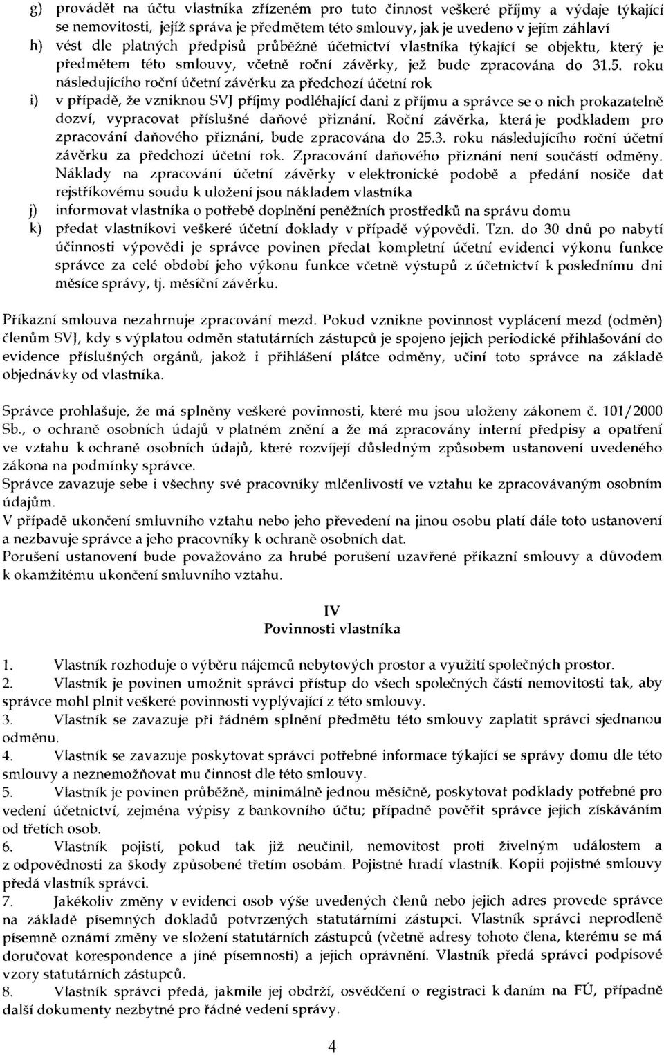 roku ndsledujiciho roini fietni zdvdrku za piedchozi rjrietni rok i) v piipadd, Le vzniknou SVJ piijmy podl6hajici dani z piijmu a sprdvce se o nich prokazatelnd dozvi, vypracovat piislu5n6 daiovd