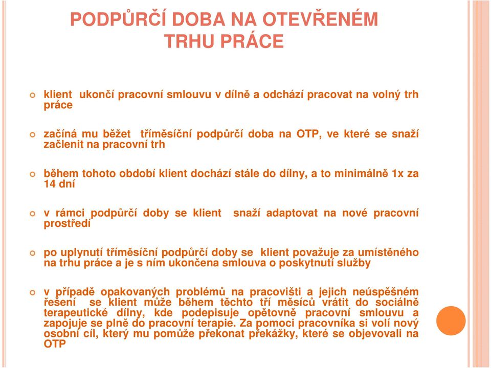 doby se klient považuje za umístěného na trhu práce a je s ním ukončena smlouva o poskytnutí služby v případě opakovaných problémů na pracovišti a jejich neúspěšném řešení se klient může během těchto