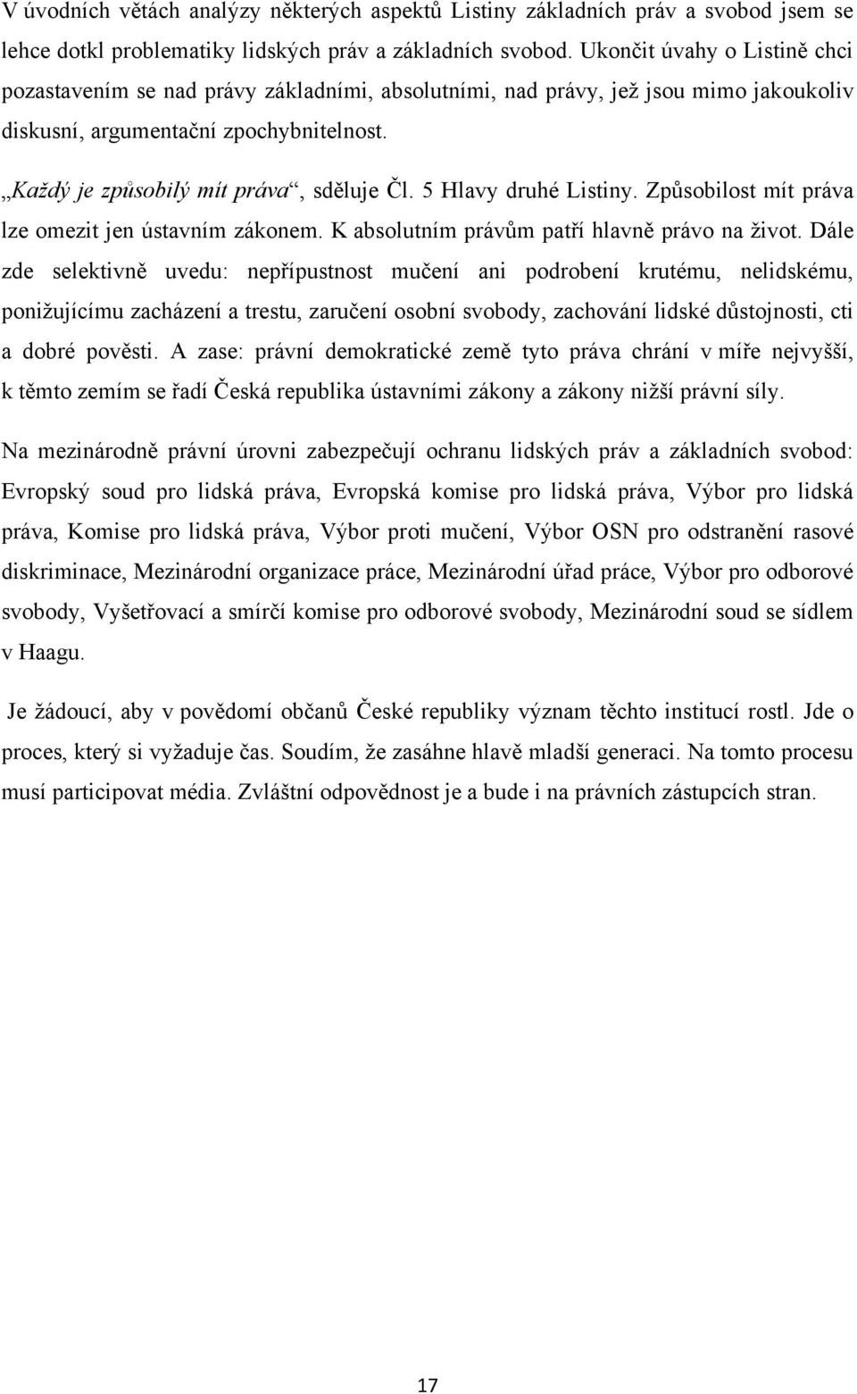 5 Hlavy druhé Listiny. Způsobilost mít práva lze omezit jen ústavním zákonem. K absolutním právům patří hlavně právo na ţivot.