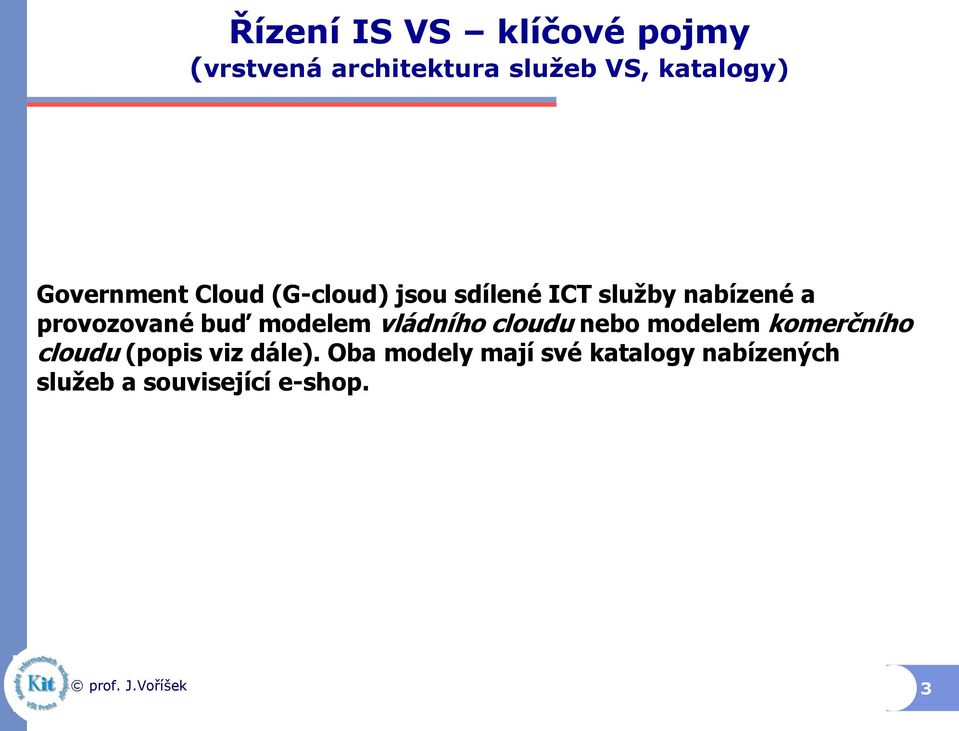 provozované buď modelem vládního cloudu nebo modelem komerčního cloudu