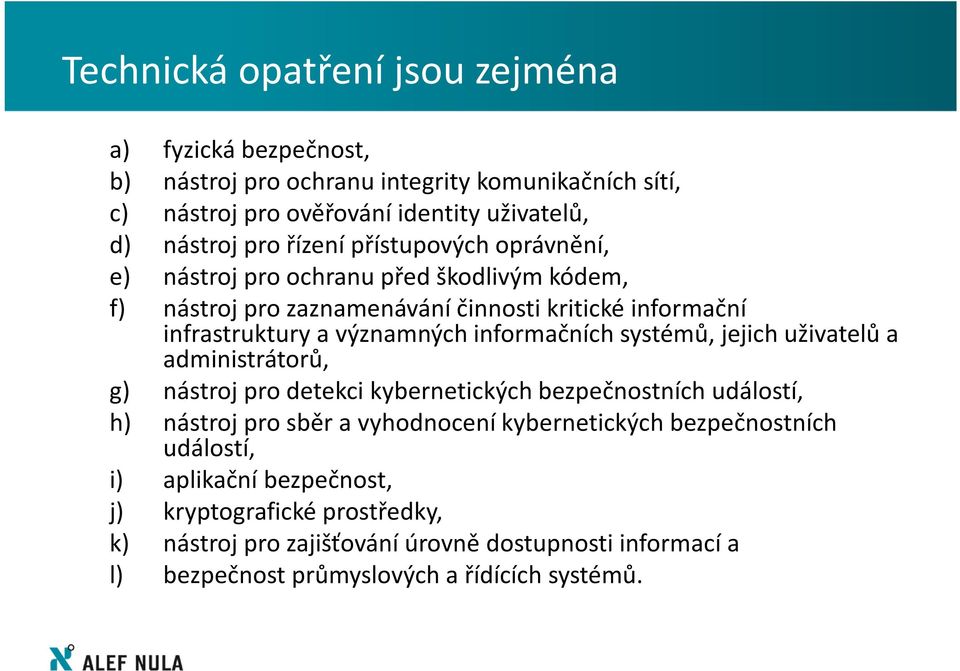 informačních systémů, jejich uživatelů a administrátorů, g) nástroj pro detekci kybernetických bezpečnostních událostí, h) nástroj pro sběr a vyhodnocení kybernetických