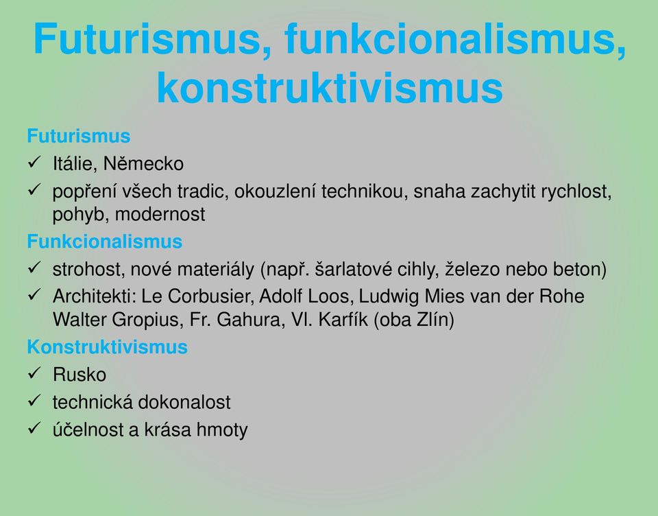 šarlatové cihly, železo nebo beton) Architekti: Le Corbusier, Adolf Loos, Ludwig Mies van der Rohe Walter