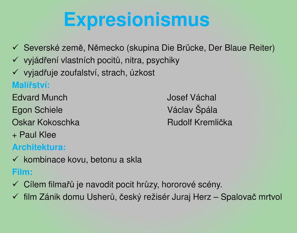 Václav Špála Oskar Kokoschka Rudolf Kremlička + Paul Klee Architektura: kombinace kovu, betonu a skla Film: