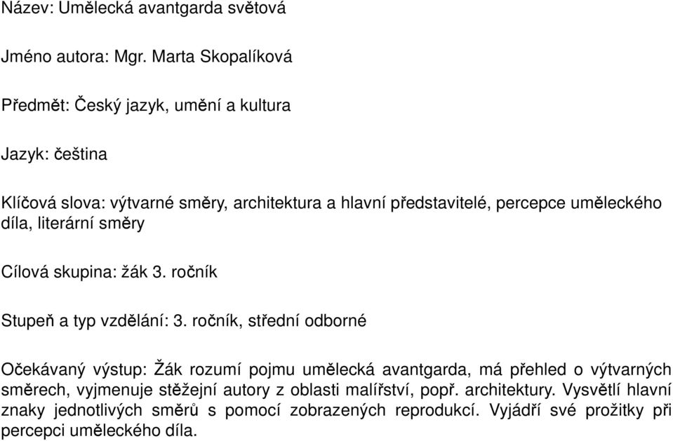 uměleckého díla, literární směry Cílová skupina: žák 3. ročník Stupeň a typ vzdělání: 3.