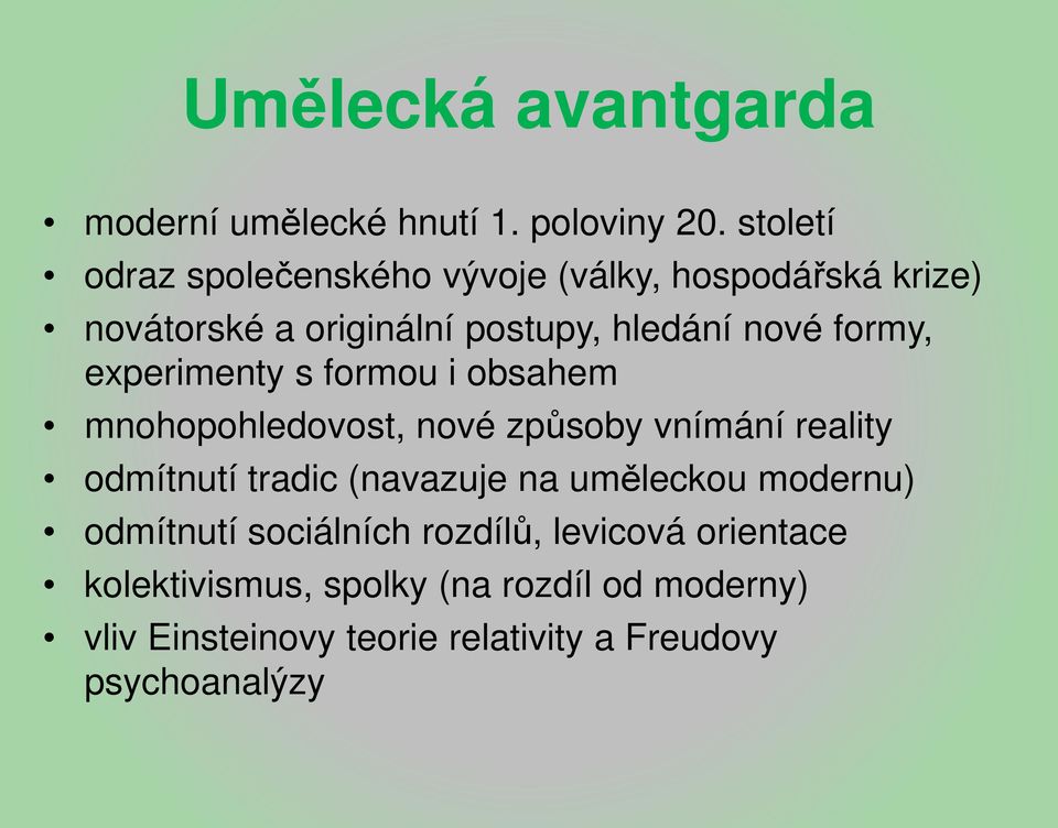 formy, experimenty s formou i obsahem mnohopohledovost, nové způsoby vnímání reality odmítnutí tradic (navazuje