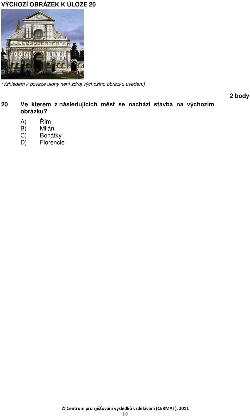 ) 20 Ve kterém z následujících měst se nachází