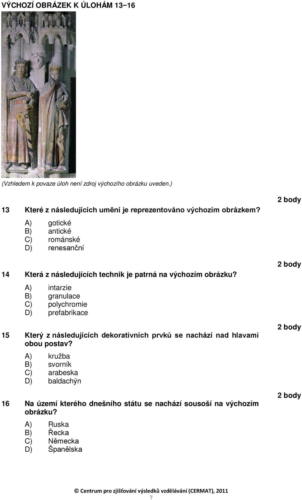 A) gotické B) antické C) románské D) renesanční 14 Která z následujících technik je patrná na výchozím obrázku?
