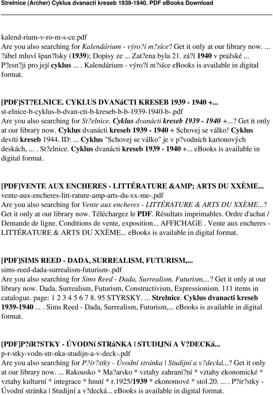 pdf Are you also searching for St?elnice. Cyklus dvanácti kreseb 1939-1940 +...? Get it only at our library now. Cyklus dvanácti kreseb 1939-1940 + Schovej se válko! Cyklus devíti kreseb 1944. ID:.