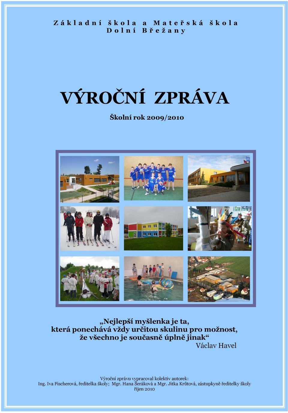 všechno je současně úplně jinak Václav Havel Výroční zprávu vypracoval kolektiv autorek: Ing.